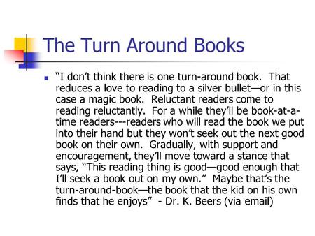 The Turn Around Books “I don’t think there is one turn-around book. That reduces a love to reading to a silver bullet—or in this case a magic book. Reluctant.