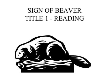 SIGN OF BEAVER TITLE 1 - READING SIGN OF THE BEAVER Fifth Grade- Title 1 Rhonda Holmes Reviewing for Test.