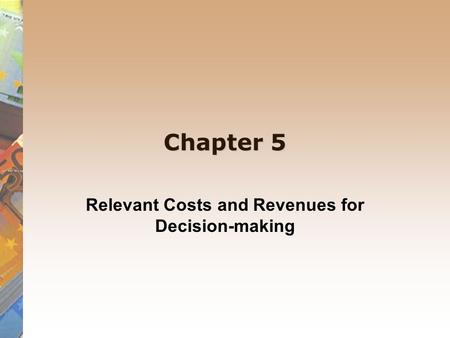 Relevant Costs and Revenues for Decision-making