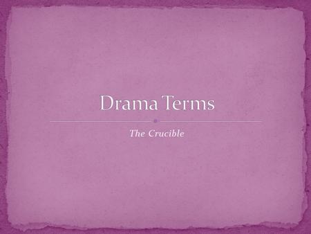 Drama Terms The Crucible.