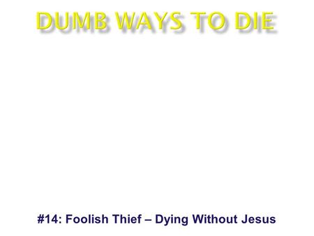#14: Foolish Thief – Dying Without Jesus.  Isaiah 53:12 – Therefore, I will allot Him a portion with the great, And He will divide the booty with the.