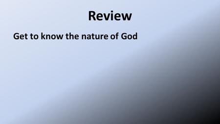 Review Get to know the nature of God. Review because of his great love for us, God, who is rich in mercy, 5 made us alive with Christ even when we were.