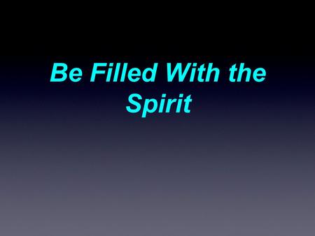 Be Filled With the Spirit