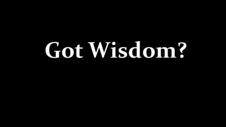 Got Wisdom?. Wisdom and the Three Paths.