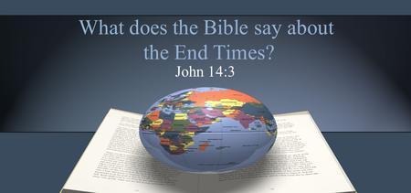 What does the Bible say about the End Times? John 14:3.