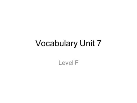 Vocabulary Unit 7 Level F.