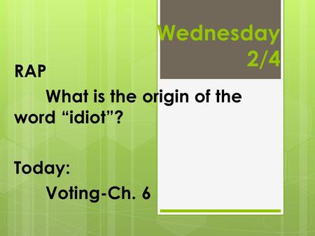 RAP What is the origin of the word “idiot”? Today: Voting-Ch. 6