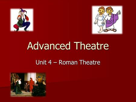 Advanced Theatre Unit 4 – Roman Theatre.