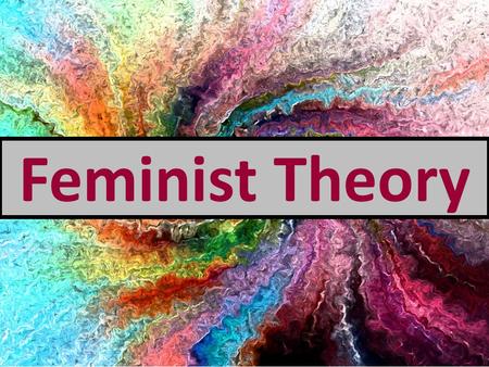Feminist Theory.