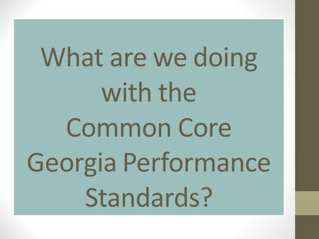 What are we doing with the Common Core Georgia Performance Standards?