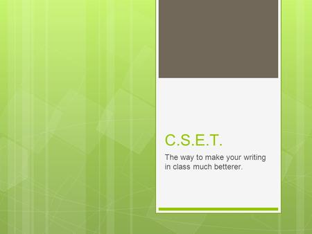 C.S.E.T. The way to make your writing in class much betterer.