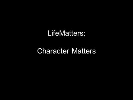 LifeMatters: Character Matters. Galatians Galatians 4:13 As you know, it was because of an illness that I first preached the gospel to you.
