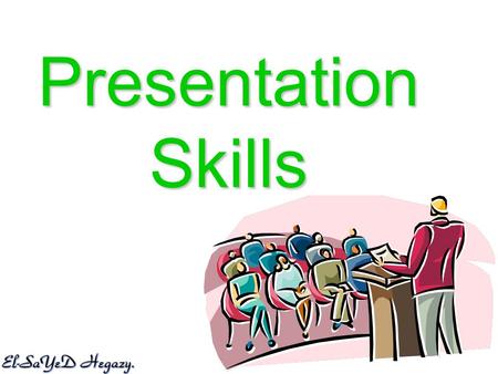 Presentation Skills. Fact Nobody is a born speaker.