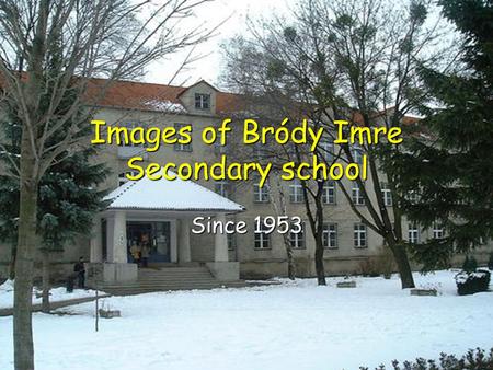 Images of Bródy Imre Secondary school Since 1953.