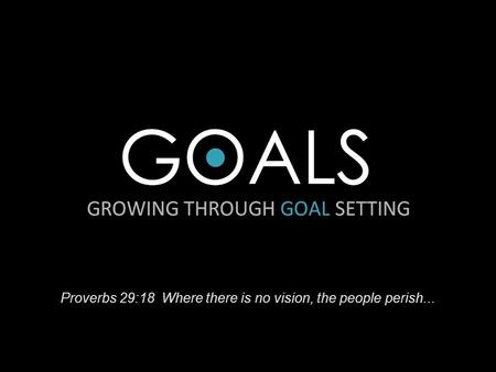 Proverbs 29:18 Where there is no vision, the people perish...