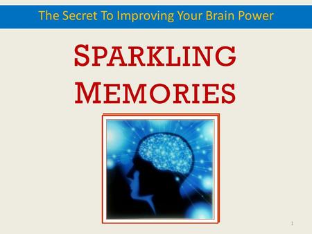 S PARKLING M EMORIES The Secret To Improving Your Brain Power 1.