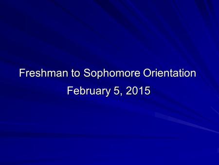 Freshman to Sophomore Orientation February 5, 2015.