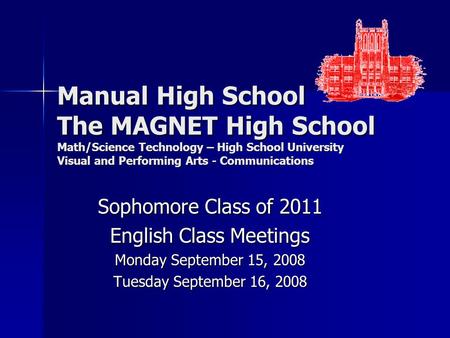 Manual High School The MAGNET High School Math/Science Technology – High School University Visual and Performing Arts - Communications Sophomore Class.