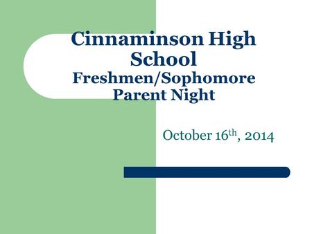 Cinnaminson High School Freshmen/Sophomore Parent Night October 16 th, 2014.