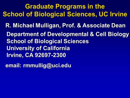 Department of Developmental & Cell Biology School of Biological Sciences University of California Irvine, CA 92697-2300   Graduate.