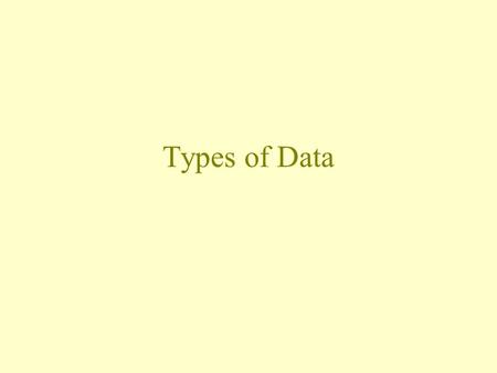 Types of Data Types of data Categorical data Measurement data.