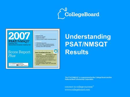 Understanding PSAT/NMSQT Results The PSAT/NMSQT is cosponsored by the College Board and the National Merit Scholarship Corporation.
