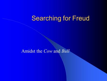 Searching for Freud Amidst the Cow and Bull To Cow or the Act of Cowing (v. intrans.) To list data (or perform operations) without awareness of, or comment.