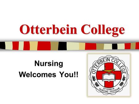 Otterbein College Nursing Welcomes You!!. Nursing Largest Major on Campus! UNDERGRADUATE Bachelor of Science in Nursing (BSN) GRADUATE Master of Science.