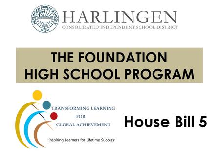 THE FOUNDATION HIGH SCHOOL PROGRAM House Bill 5. State End-of-Course Testing Requirements The following 5 end-of-course (EOC) assessments are required: