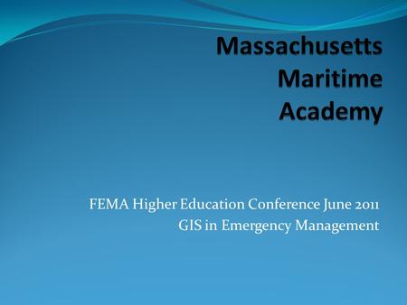 FEMA Higher Education Conference June 2011 GIS in Emergency Management.