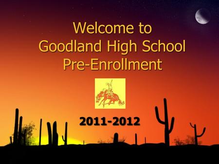 Welcome to Goodland High School Pre-Enrollment 2011-2012.