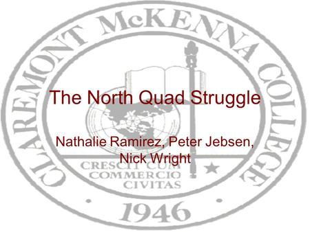 The North Quad Struggle Nathalie Ramirez, Peter Jebsen, Nick Wright.