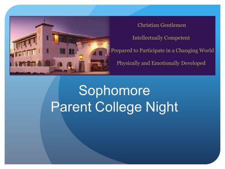 Sophomore Parent College Night. Tonight’s Agenda… Overview – 4 year plan Standardized tests and score reports What’s next? How to “speak” Naviance Transcript.