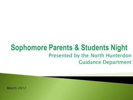 Presented by the North Hunterdon Guidance Department March 2012.