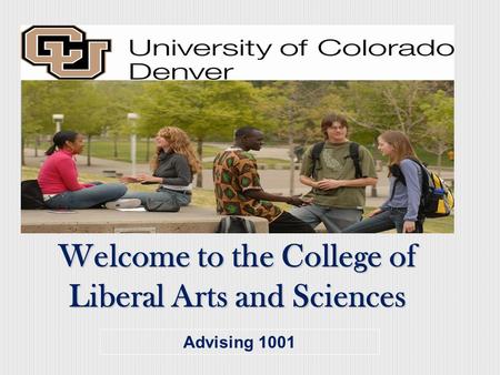 Welcome to the College of Liberal Arts and Sciences Advising 1001.