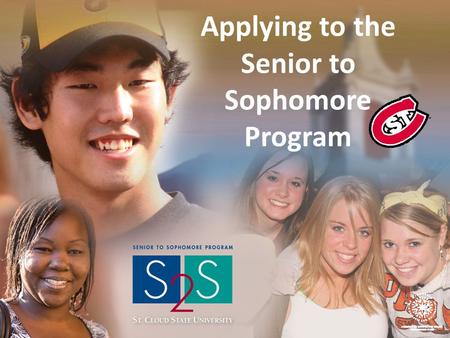 Applying to the Senior to Sophomore Program. Go to www.stcloudstate.edu Scroll down and click on “APPLY TO …” CLICK.
