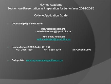 Haynes Academy Sophomore Presentation in Preparation for Junior Year 2014-2015 College Application Guide  Counseling Department Team: Mrs. Carla Deckelmann.