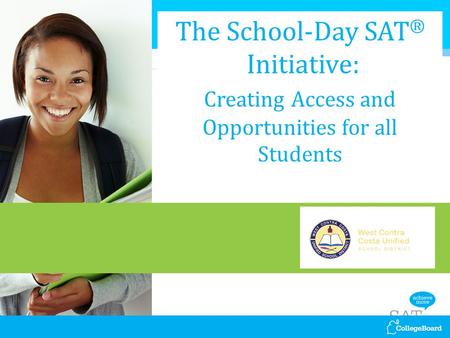 The School-Day SAT ® Initiative: Creating Access and Opportunities for all Students.