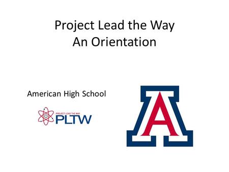 Project Lead the Way An Orientation American High School.
