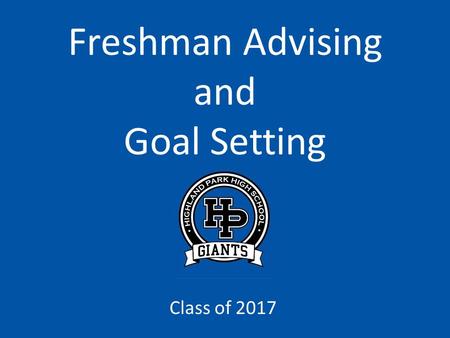 Freshman Advising and Goal Setting Class of 2017.