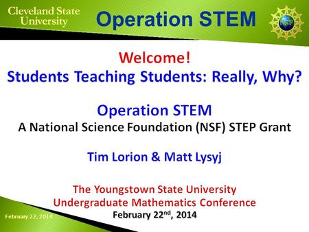 February 22, 2014 Operation STEM Cleveland State University.