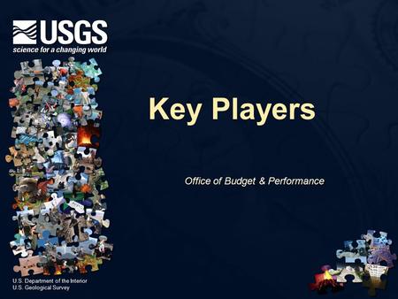 U.S. Department of the Interior U.S. Geological Survey U.S. Department of the Interior U.S. Geological Survey Key Players Office of Budget & Performance.