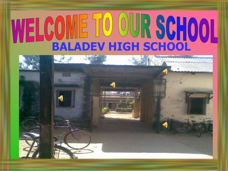 BALADEV HIGH SCHOOL BALADEV HIGH SCHOOL The name of our school is Baladev High School. It was established on the dt.12.06.1956 by Basanta Ku. Sahoo.