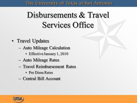 Disbursements & Travel Services Office Travel UpdatesTravel Updates –Auto Mileage Calculation Effective January 1, 2010Effective January 1, 2010 –Auto.