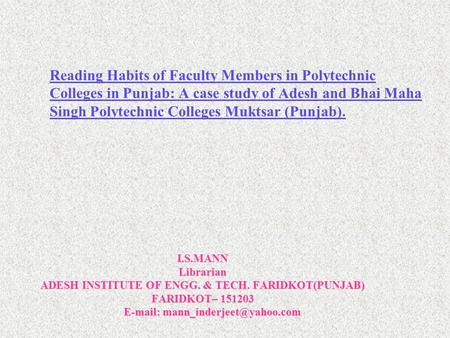 Reading Habits of Faculty Members in Polytechnic Colleges in Punjab: A case study of Adesh and Bhai Maha Singh Polytechnic Colleges Muktsar (Punjab). I.S.MANNLibrarian.