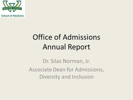 Office of Admissions Annual Report Dr. Silas Norman, Jr. Associate Dean for Admissions, Diversity and Inclusion.