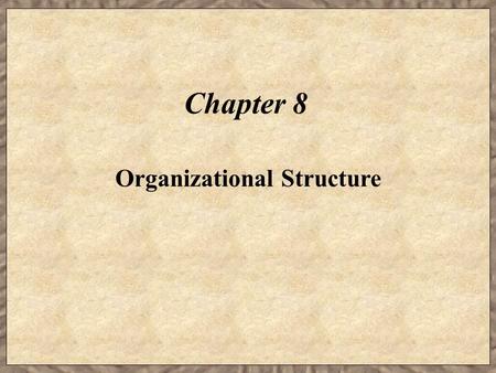 Chapter 8 Organizational Structure. Learning Objectives  Explain how an organizational structure may be used by a firm to achieve its strategic plan.