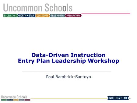P1 Data-Driven Instruction Entry Plan Leadership Workshop Paul Bambrick-Santoyo.