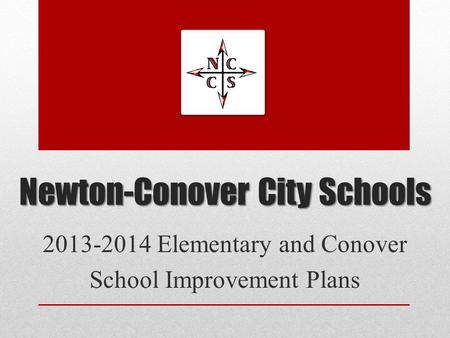 Newton-Conover City Schools 2013-2014 Elementary and Conover School Improvement Plans.