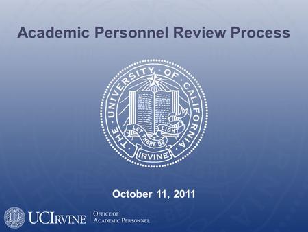 Academic Personnel Review Process October 11, 2011.